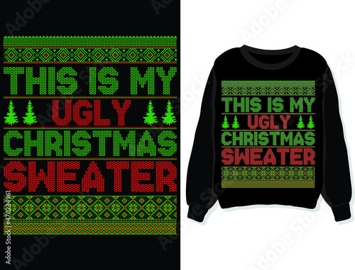 This is my ugly Christmas sweater. Sweatshirt, t-shirt design template