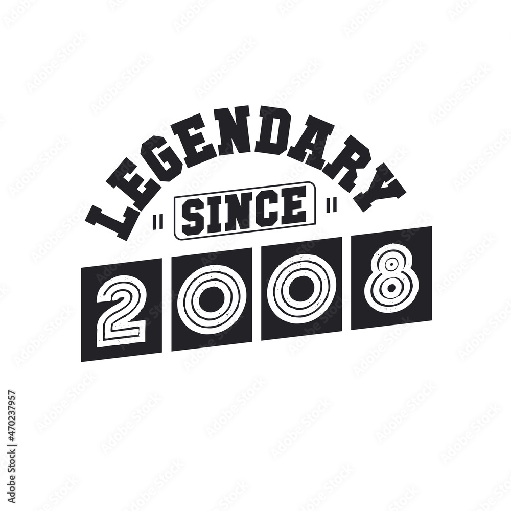 Legendary Since 2008, Born in 2008 birthday design Legendary Since 2008, Born in 2008 birthday design