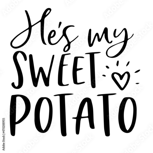 he's my sweet potato background inspirational quotes typography lettering design