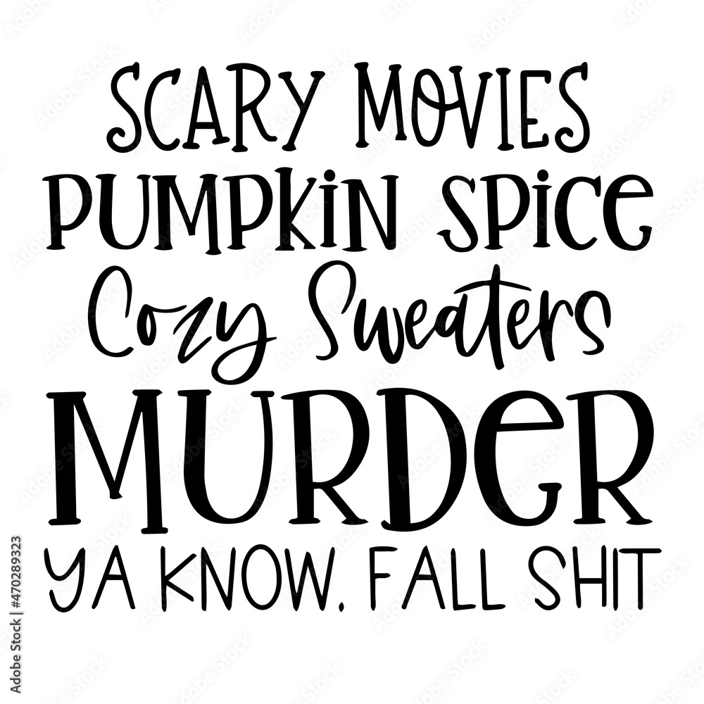 scary movies pumpkin spice cozy sweaters murder ya know fall shit background inspirational quotes typography lettering design scary movies pumpkin spice cozy sweaters murder ya know fall shit background inspirational quotes typography lettering design