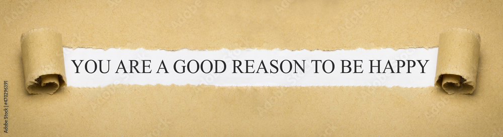 You are a good reason to be happy
