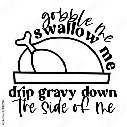 gobble me swallow me drip gravy down the side of me logo inspirational quotes typography lettering design