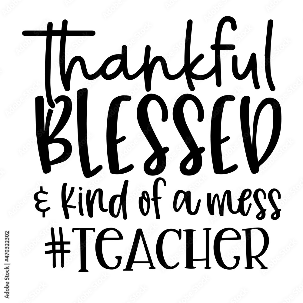 thankful blessed kind of a mess teacher background inspirational quotes typography lettering design thankful blessed kind of a mess teacher background inspirational quotes typography lettering design