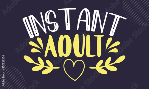 Instant adult - Kitchen t shirt design, Hand drawn lettering phrase isolated on white background, Calligraphy graphic design typography element, Hand written vector sign, svg