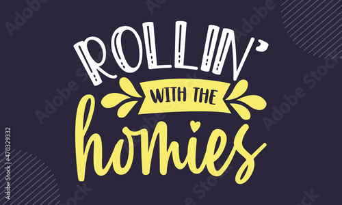 Rollin’ with the homies - Kitchen t shirt design, Hand drawn lettering phrase isolated on white background, Calligraphy graphic design typography element, Hand written vector sign, svg