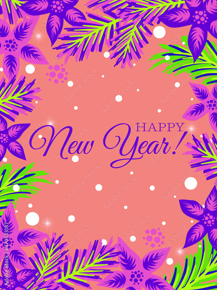 Happy New Year! Postcard for New Year's winter days. Coniferous green Christmas tree branches and flowers in a flat style create a frame. Purple, coral and pink. Vector. Happy New Year! Postcard for New Year's winter days. Coniferous green Christmas tree branches and flowers in a flat style create a frame. Purple, coral and pink. Vector.