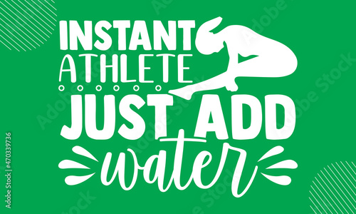 Instant athlete just add water- Swimming  design is perfect for projects, to be printed on t-shirts and any projects that need handwriting taste. Vector eps 10