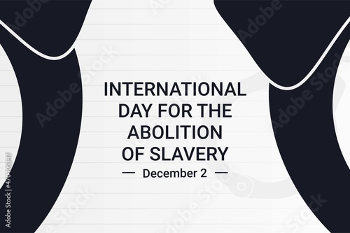 Illustration vector graphic of International Day for the Abolition of Slavery. The illustration is Suitable for banners, flyers, stickers, Card, etc.	
