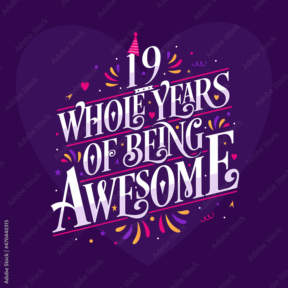 19 whole years of being awesome. 19th birthday celebration lettering 19 whole years of being awesome. 19th birthday celebration lettering