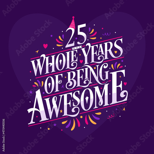 25 whole years of being awesome. 25th birthday celebration lettering