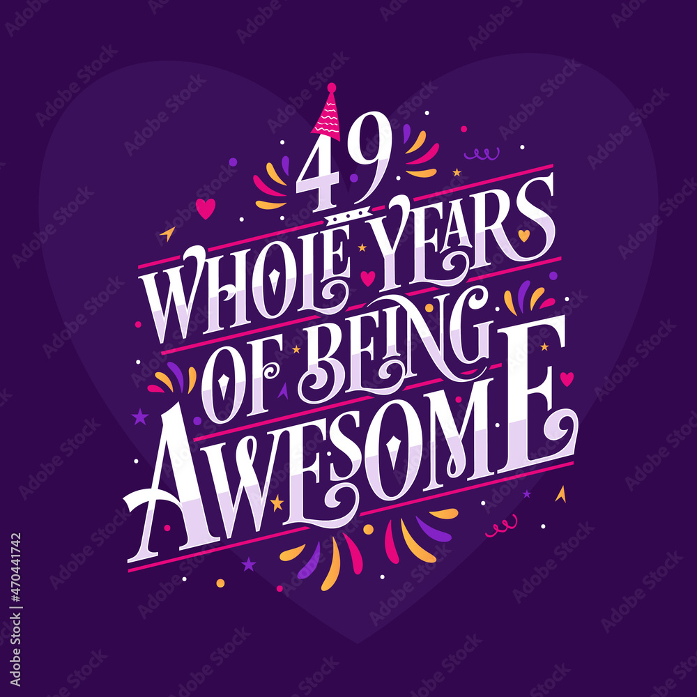 49 whole years of being awesome. 49th birthday celebration lettering