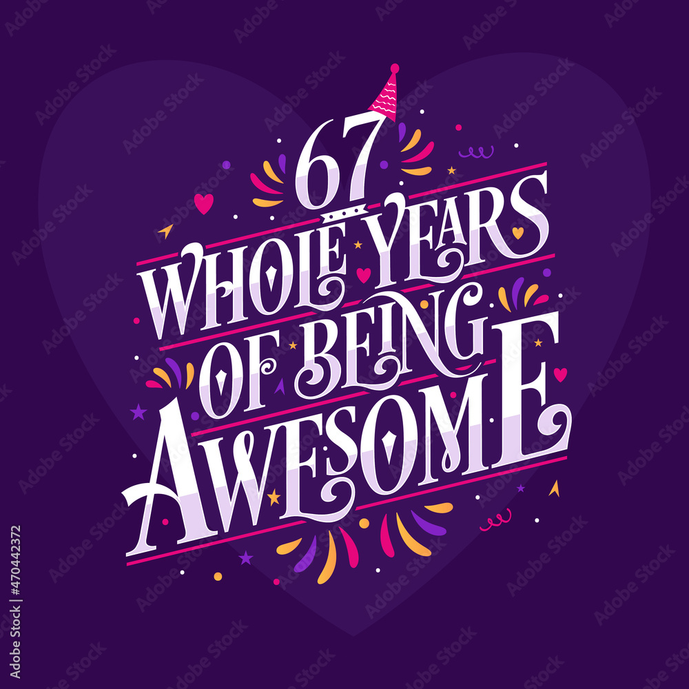 67 whole years of being awesome. 67th birthday celebration lettering
