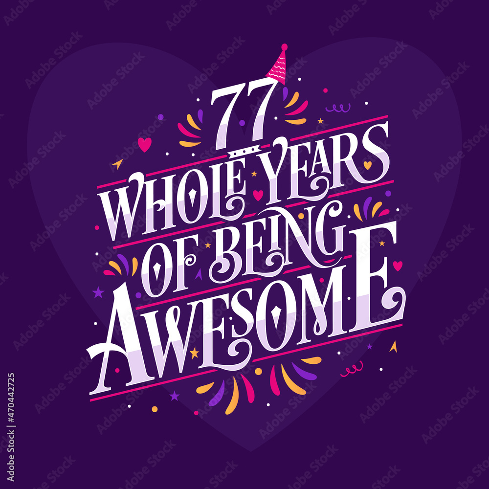 77 whole years of being awesome. 77th birthday celebration lettering