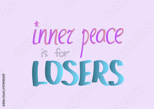 "Inner peace is for losers": a printable vector illustration with a funny quote