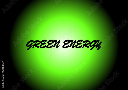 Energía verde, renovable  y limpia. Texto energía verde sobre degradado radial verde y sobre fondo negro