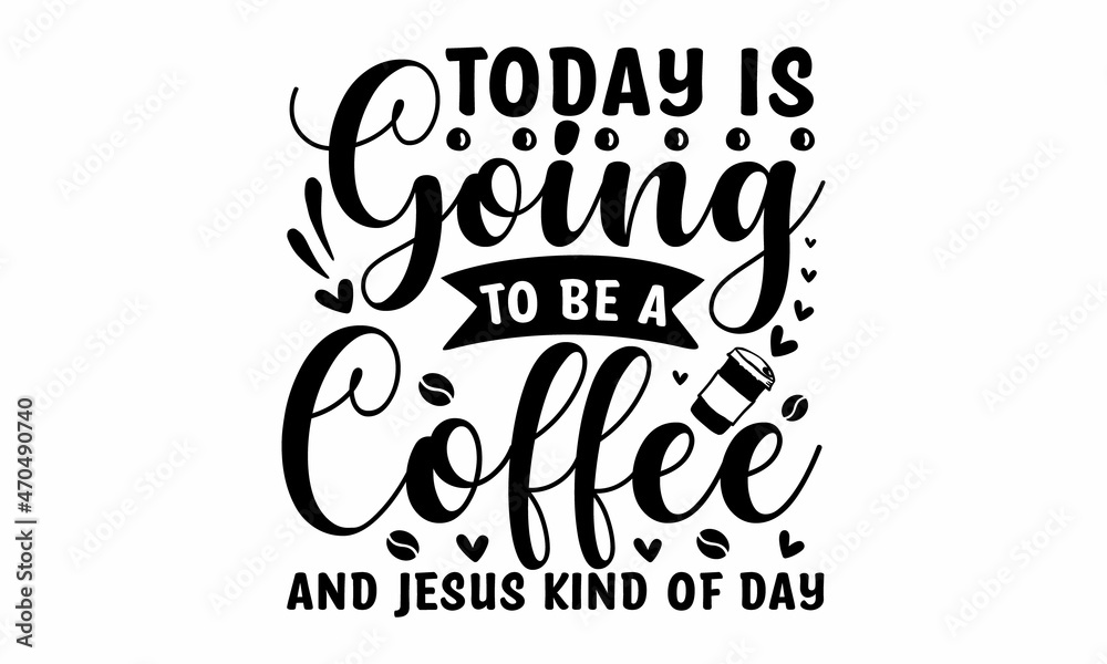 Naklejka premium Today is going to be a coffee and jesus kind of day, Vector Lettering Typography Quote Poster Inspiration Motivation Lettering Quote Illustration, pillow, posters, cards, stickers and pajama
