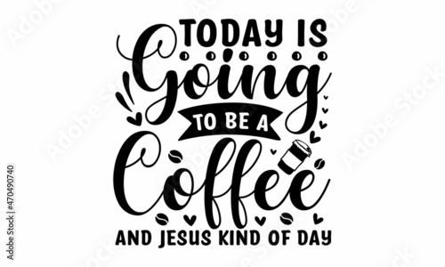 Today is going to be a coffee and jesus kind of day, Vector Lettering Typography Quote Poster Inspiration Motivation Lettering Quote Illustration,  pillow, posters, cards, stickers and pajama