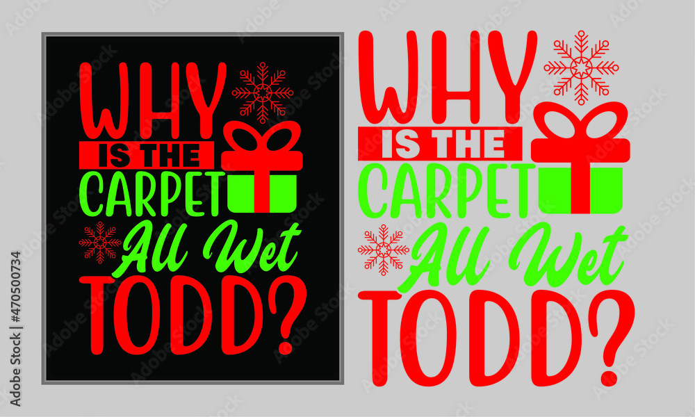 Why Is The Carpet All Wet Todd, Funny Santa Claus apparel, Merry Xmas, New Year, Santa Hat Typography Design