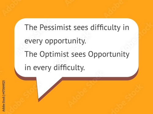 Illustration of a motivational quote. The pessimist sees difficulty in every opportunity. The optimist sees opportunity in every difficulty.