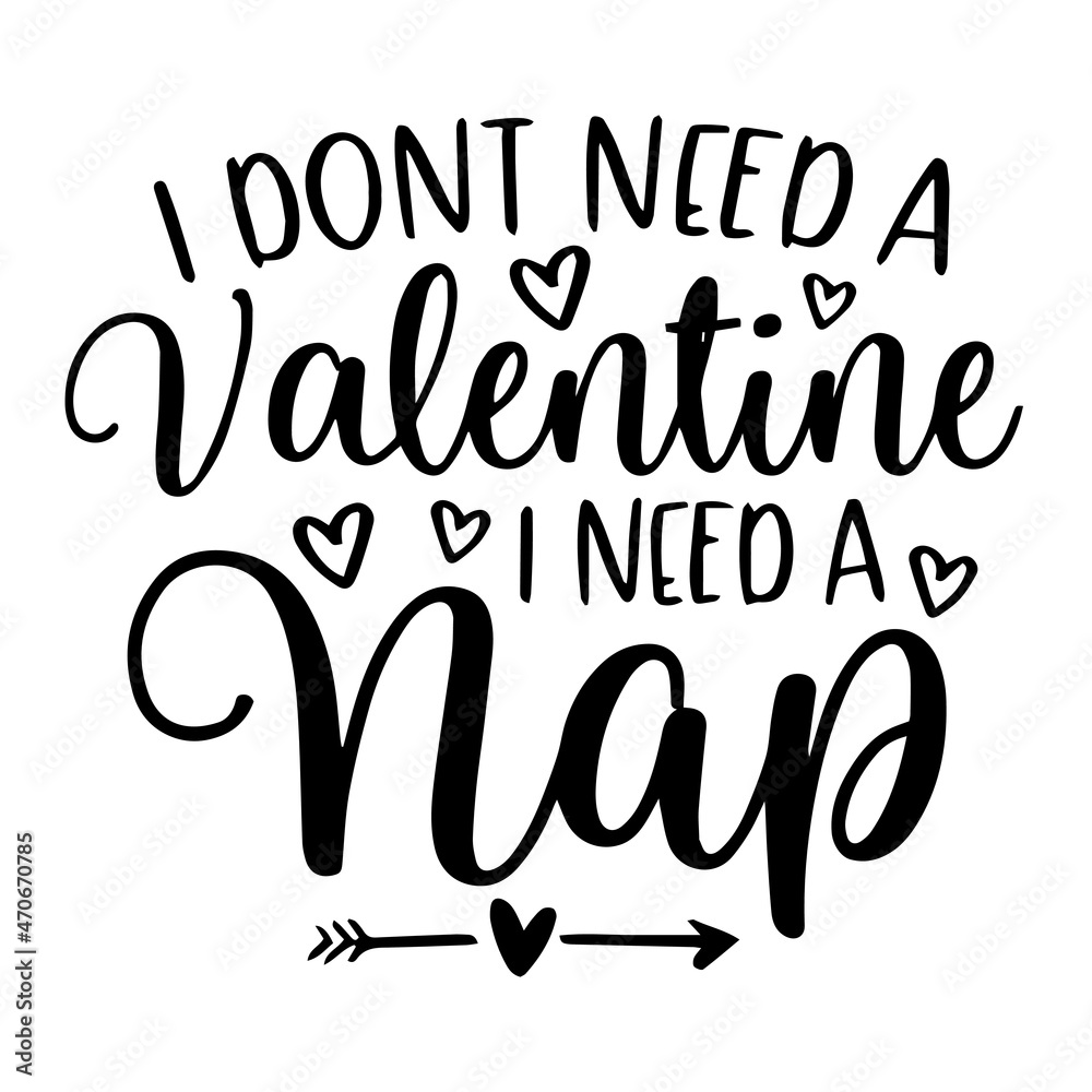 i dont need a valentine i need a nap background inspirational quotes typography lettering design