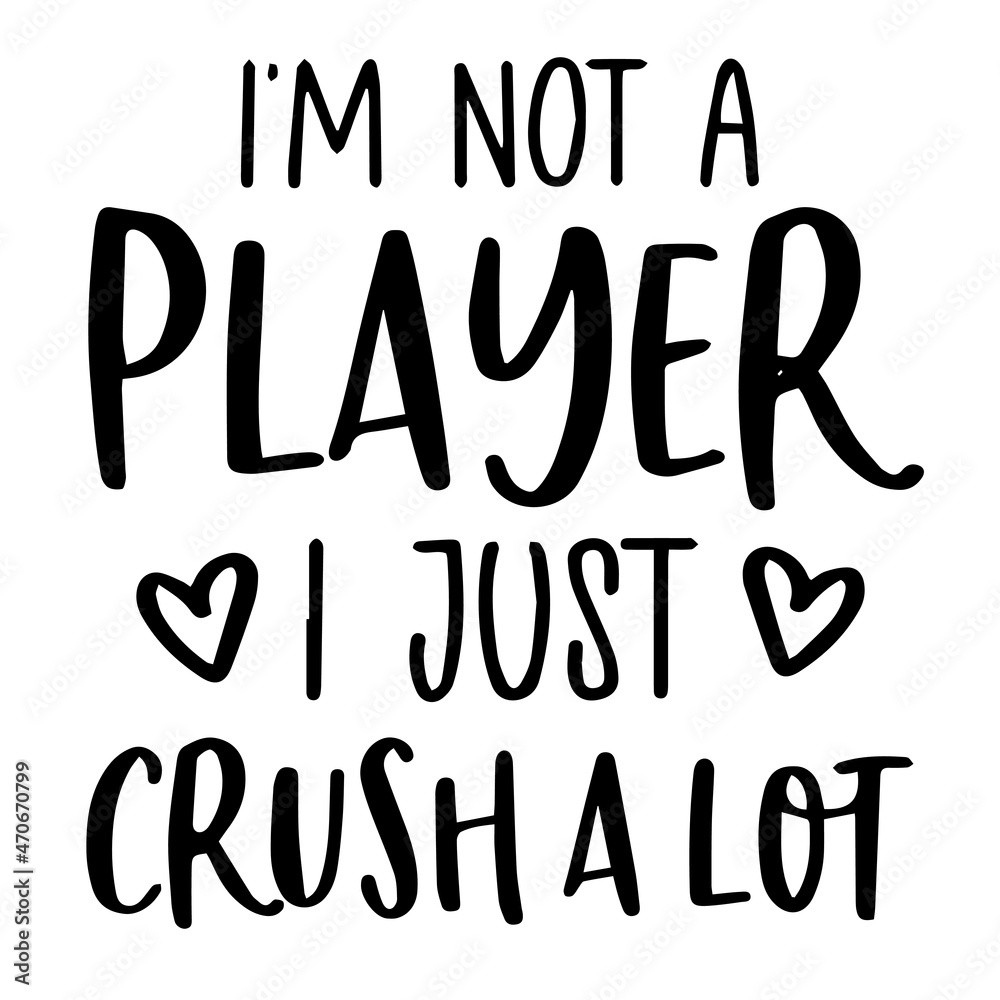i'm not a player i just crush a lot background inspirational quotes typography lettering design