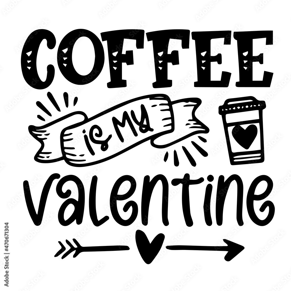 coffee is my valentine logo inspirational quotes typography lettering design coffee is my valentine logo inspirational quotes typography lettering design