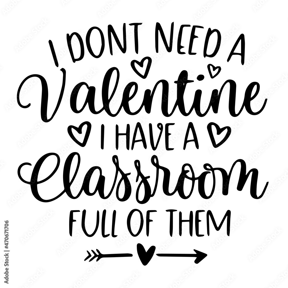 i don't need a valentine i have a classroom full of them background inspirational quotes typography lettering design