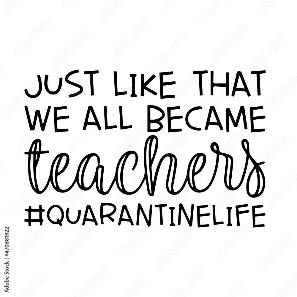 just like that we all became teacher quarantine life background inspirational quotes typography lettering design