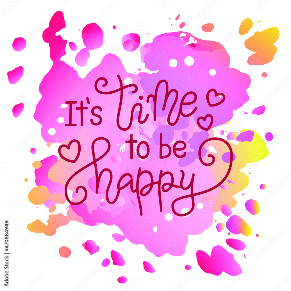 Modern calligraphy lettering of It is time to be happy in pink with hearts on watercol pink backdrop for poster, banner, decoration, Valentines Day, valentine, design, postcard, greeting card, wedding