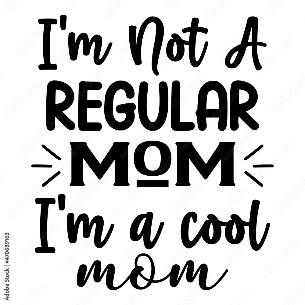 I'm Not a Regular Mom I'm a cool mom SVG