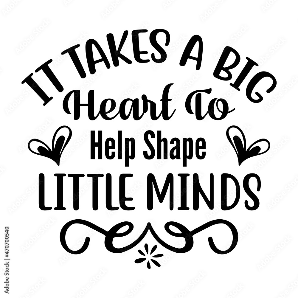 It takes a big heart to help shape little minds SVG