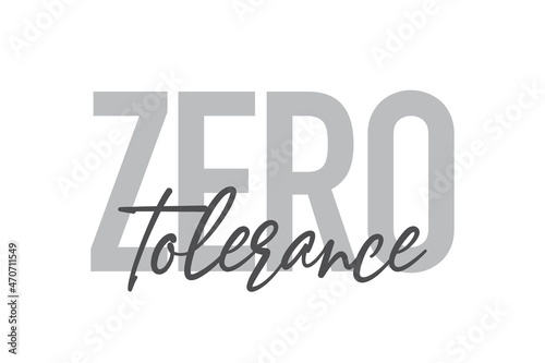 Modern, simple, minimal typographic design of a saying "Zero Tolerance" in tones of grey color. Cool, urban, trendy and playful graphic vector art with handwritten typography.