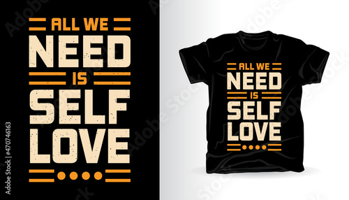 All we need is self love typography t-shirt print design