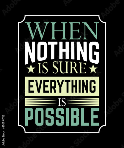 Typography vector illustration for when nothing is sure everything is possible t-shirt design, print template, signboard, symbol, poster, banner, artwork, texts