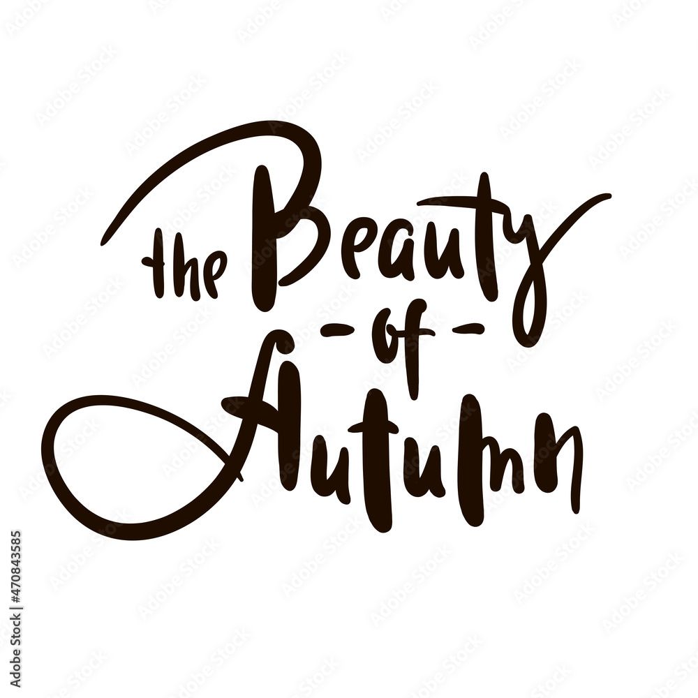 The Beauty of Autumn - inspire motivational quote. Hand drawn beautiful lettering. Print for inspirational poster, t-shirt, bag, cups, card, flyer, sticker, badge. Elegance original funny vector sign The Beauty of Autumn - inspire motivational quote. Hand drawn beautiful lettering. Print for inspirational poster, t-shirt, bag, cups, card, flyer, sticker, badge. Elegance original funny vector sign