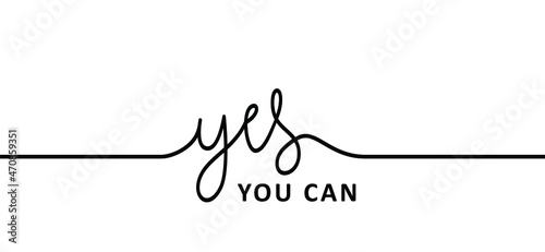 Slogan Yes, you can or i can do it. Possitive, motivation and inspiration concept. Fun vector business quote. I can't  quote. deadline or to do list success banner.