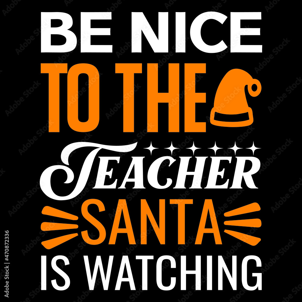 be nice to the teacher Santa is watching