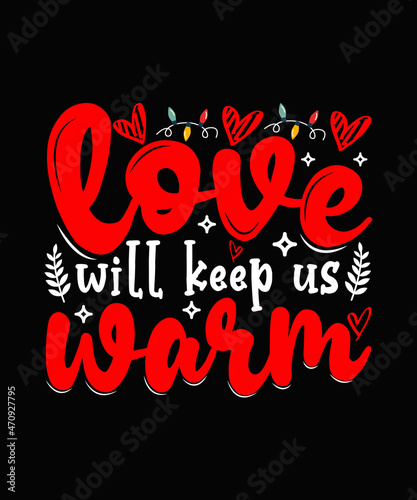 love will keep us warm Christmas T-shirt Design