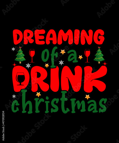 dreaming of a drink Christmas T-shirt Design