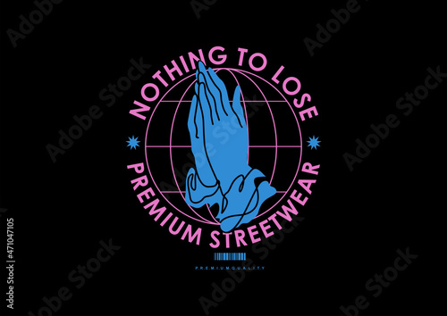 Nothing to lose, Pray t shirt design, vector graphic, typographic poster or tshirts