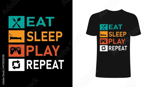 Eat sleep play repeat T shirt design, vector, element, apparel, template, typography, vintage, eps 10,gamer t shirt. 
