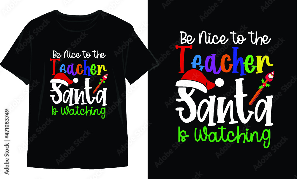 Fototapeta premium Be Nice to the Teacher Santa Is Watching-Christmas T-Shirt Design. Christmas T-Shirt Vector. Christmas Vector Graphic For T-shirt. Christmas T-Shirt For Women.