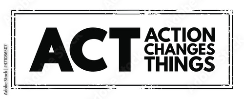 ACT - Action Changes Things acronym, business concept background