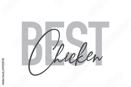 Modern, simple, minimal typographic design of a saying "Best Chicken" in tones of grey color. Cool, urban, trendy and playful graphic vector art with handwritten typography.