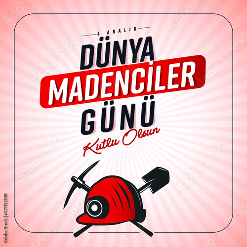 4 Aralık Dünya Madenciler Günü.
Translation: Happy World Miners Day.