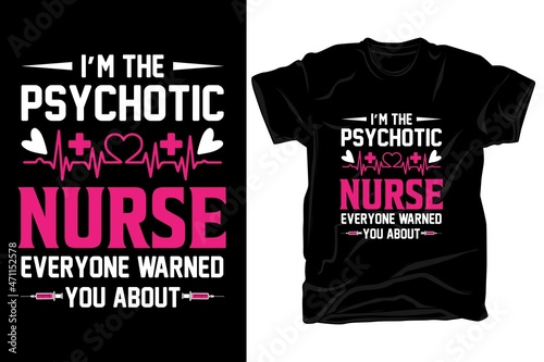 I'm the psychotic nurse T-shirt design 