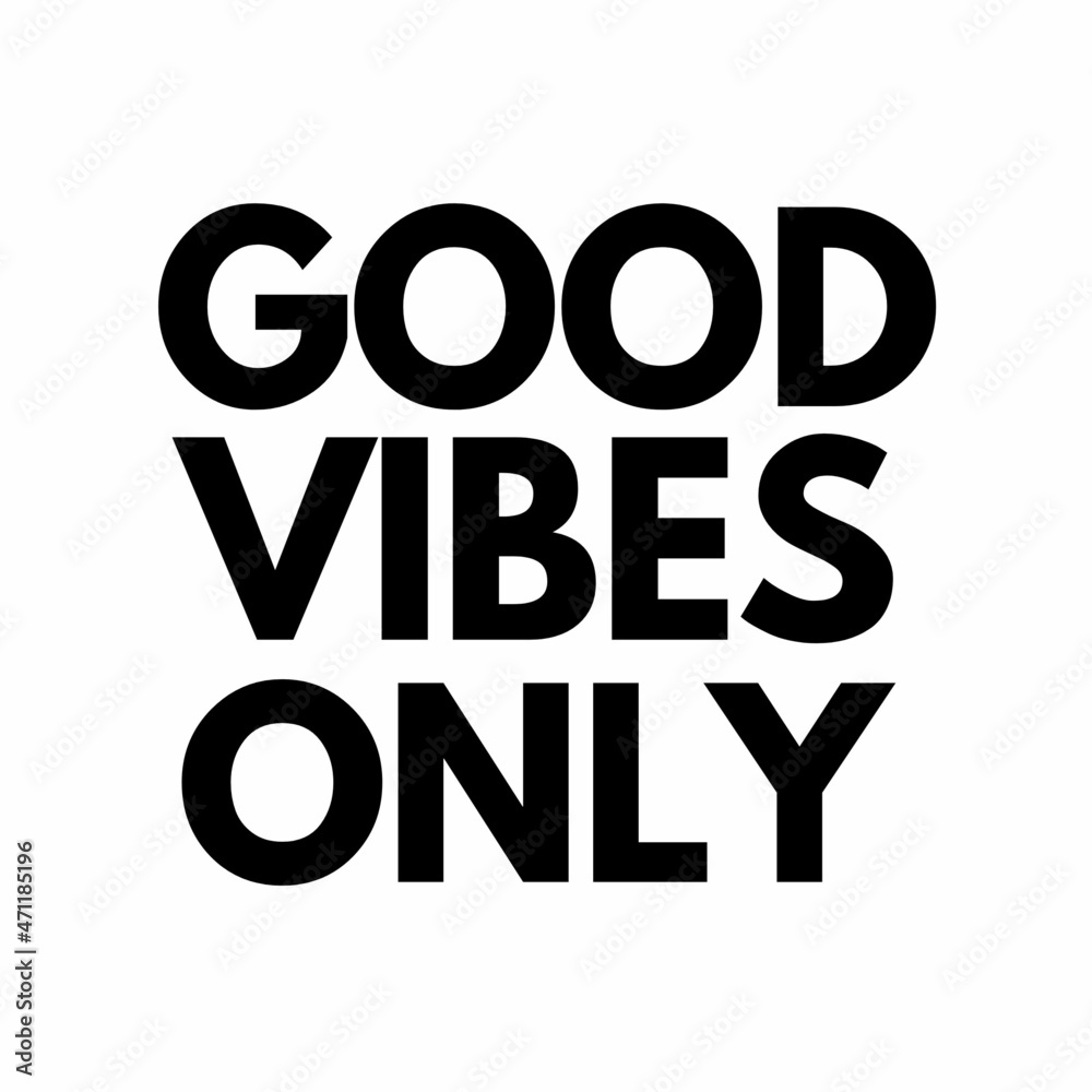 Good Vibes Only - Black Lettering Motivational quotes on white Background. Good Vibes Only - Black Lettering Motivational quotes on white Background.