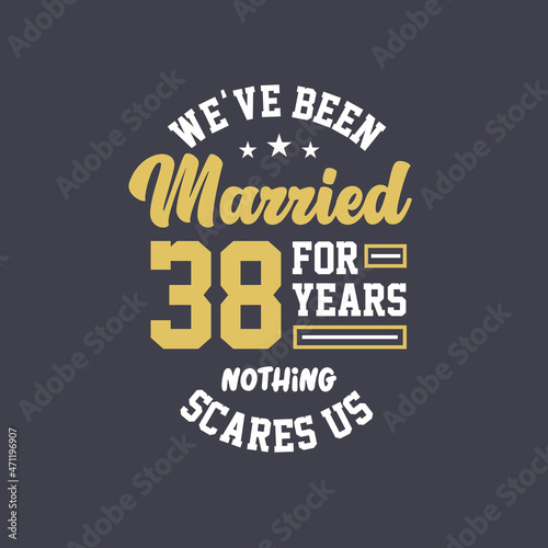 We've been Married for 38 years, Nothing scares us. 38th anniversary celebration