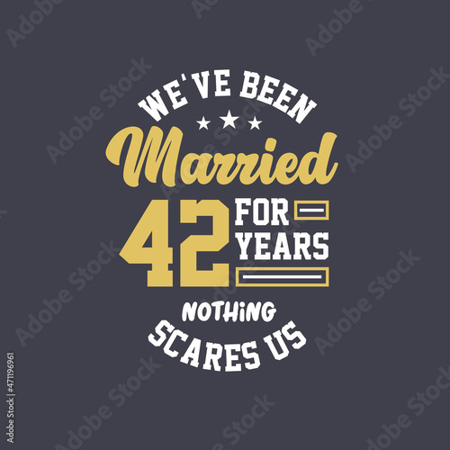 We've been Married for 42 years, Nothing scares us. 42nd anniversary celebration