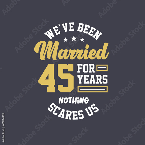 We've been Married for 45 years, Nothing scares us. 45th anniversary celebration